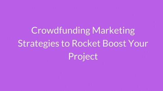 crowdfunding strategies to rocket boost your project